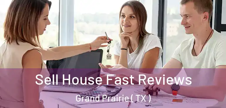  Sell House Fast Reviews Grand Prairie ( TX )