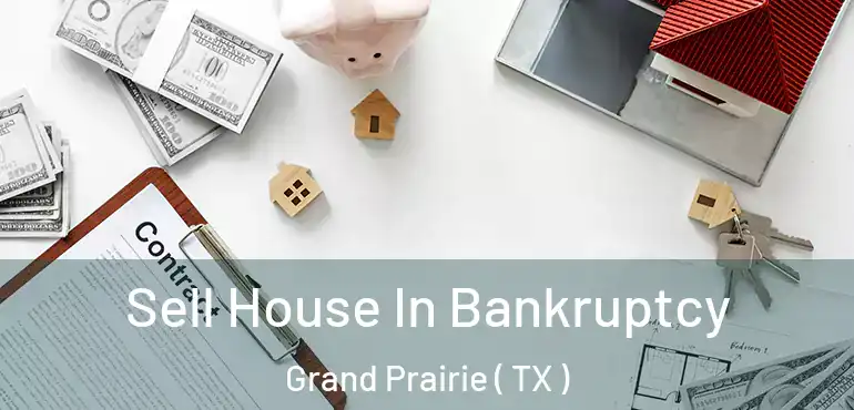  Sell House In Bankruptcy Grand Prairie ( TX )